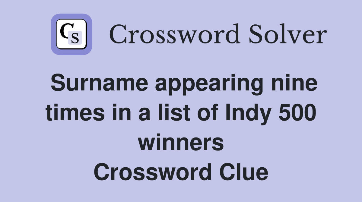Surname appearing nine times in a list of Indy 500 winners Crossword Clue