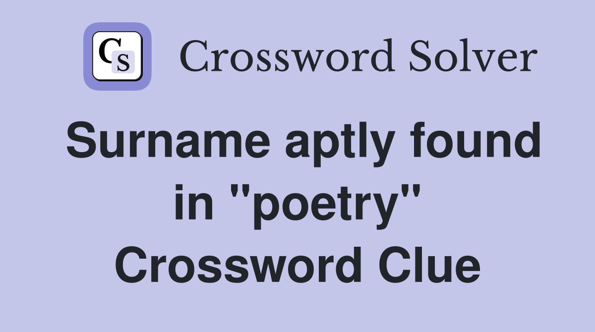 Surname aptly found in "poetry" Crossword Clue