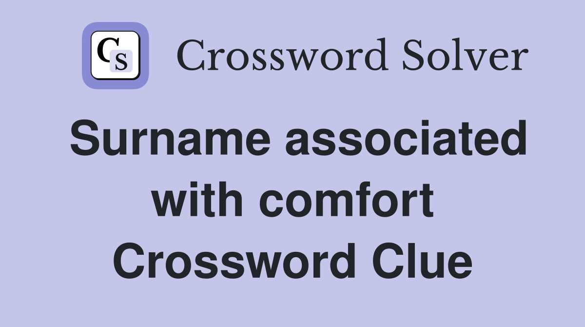 Surname associated with comfort Crossword Clue