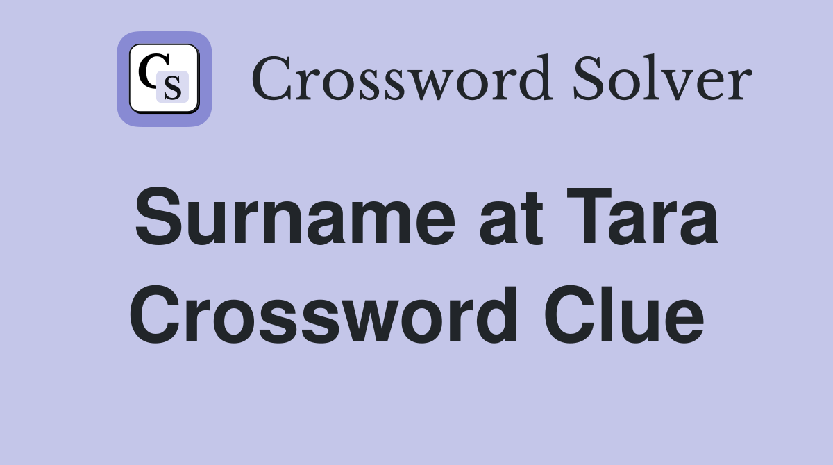 Surname at Tara Crossword Clue