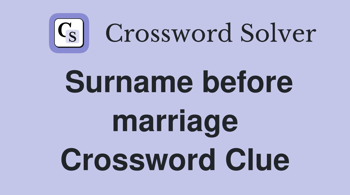 Surname before marriage Crossword Clue