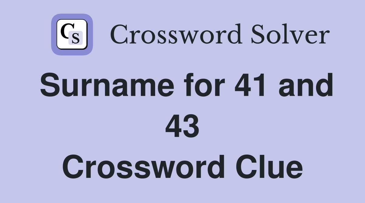 Surname for 41 and 43 Crossword Clue
