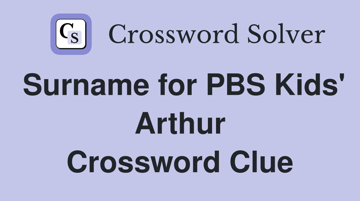 Surname for PBS Kids' Arthur Crossword Clue