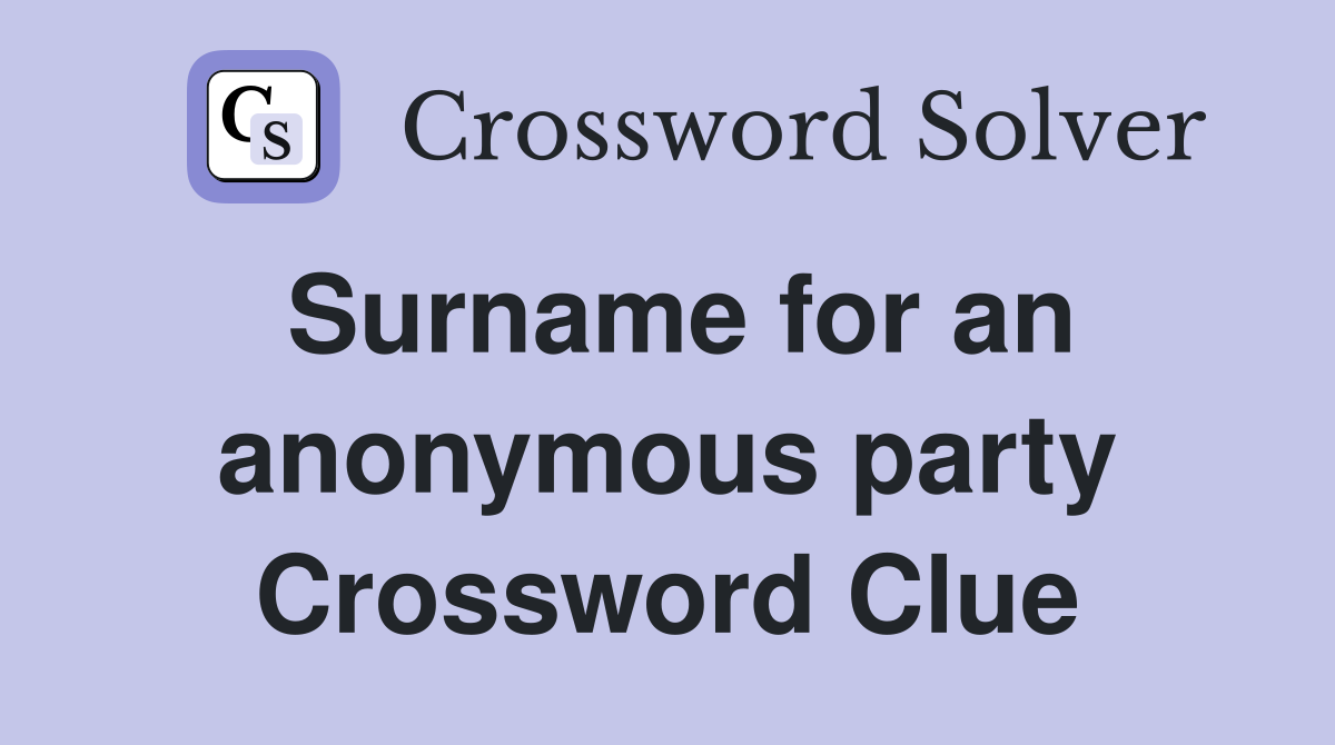 Surname for an anonymous party Crossword Clue