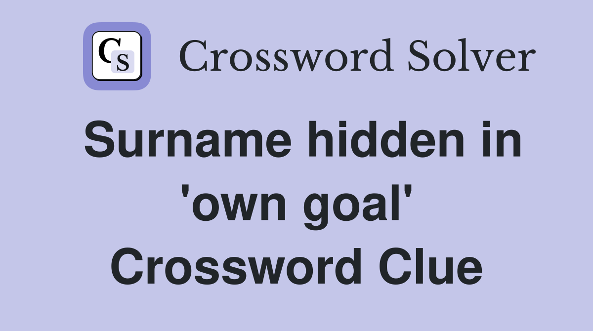Surname hidden in 'own goal' Crossword Clue