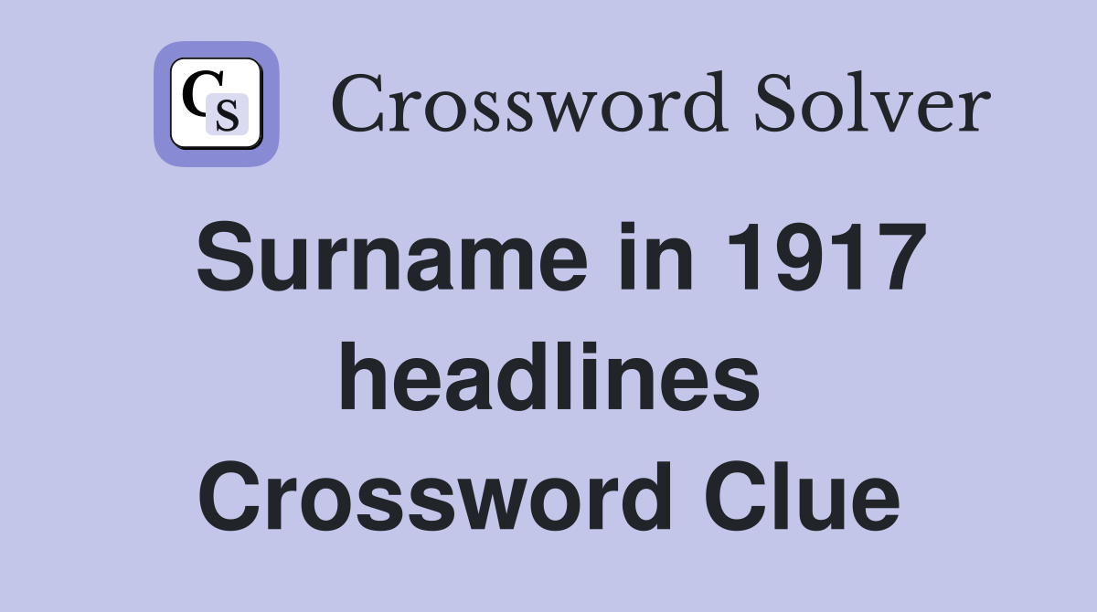 Surname in 1917 headlines Crossword Clue