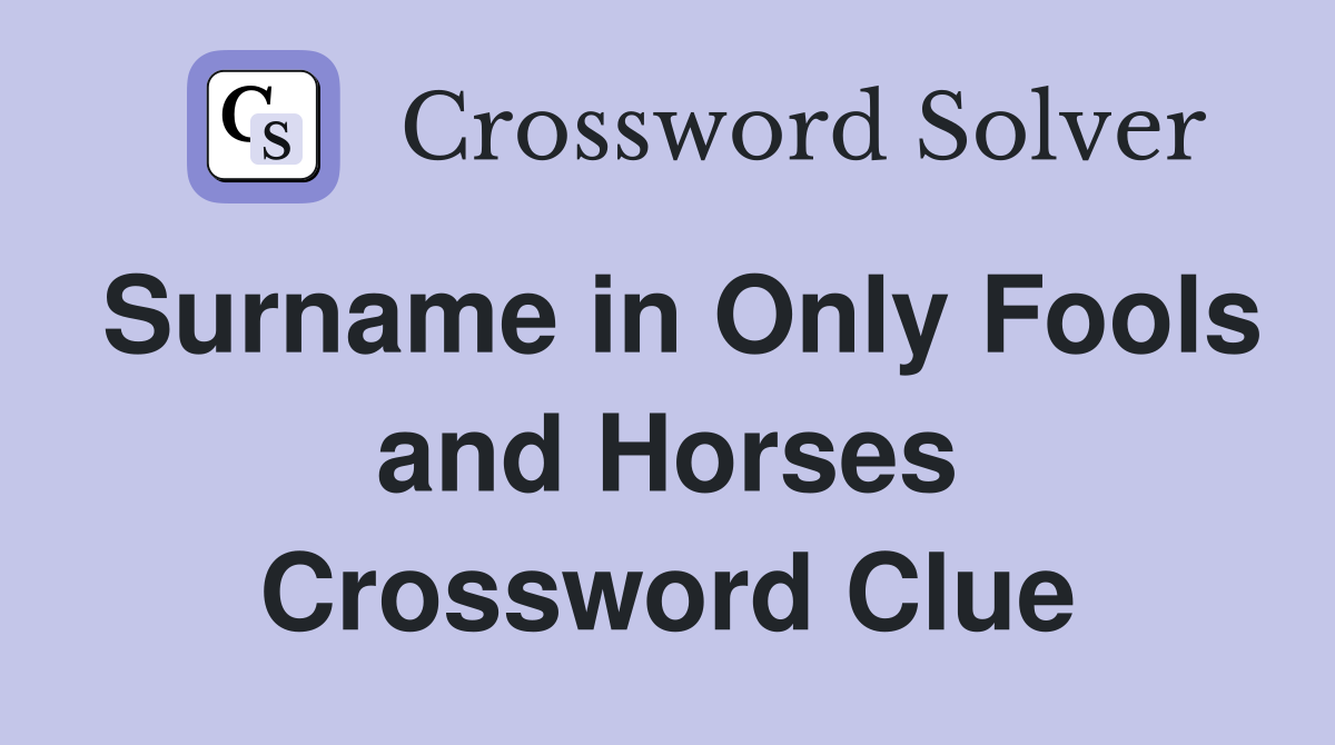 Surname in Only Fools and Horses Crossword Clue