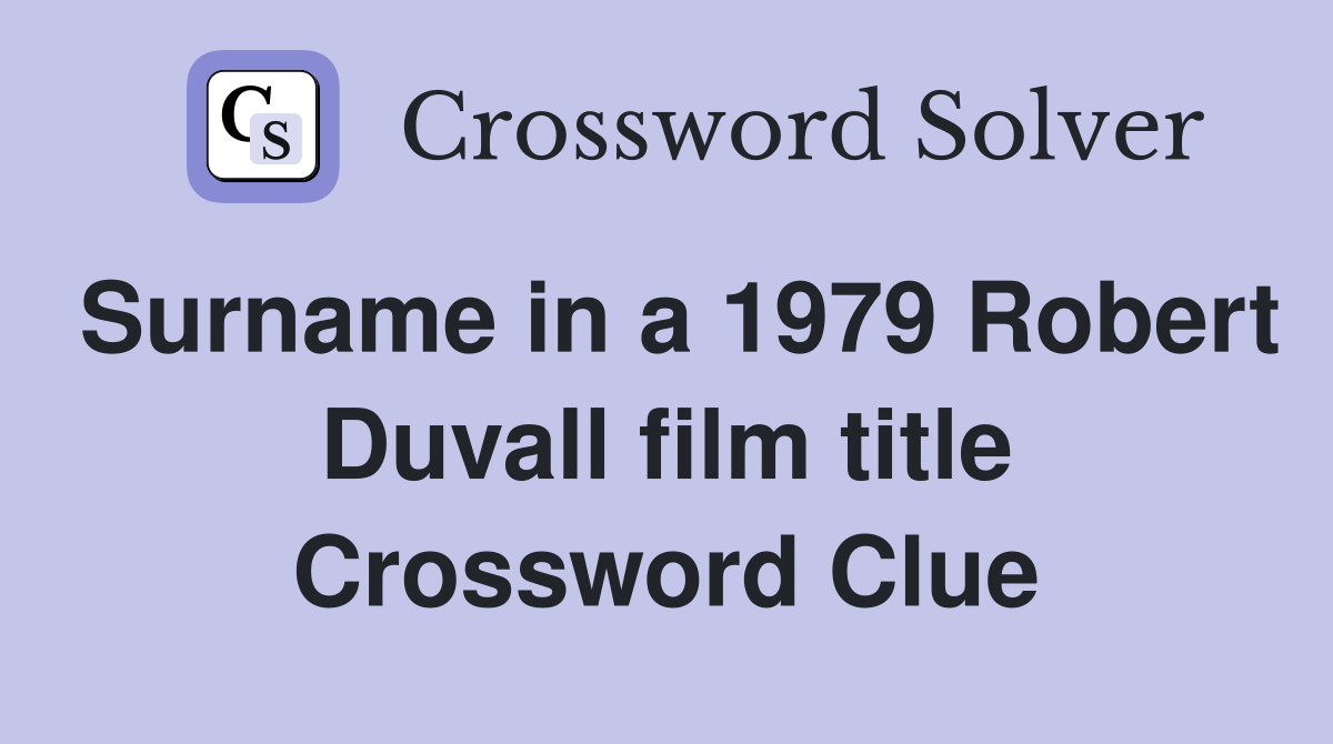 Surname in a 1979 Robert Duvall film title Crossword Clue