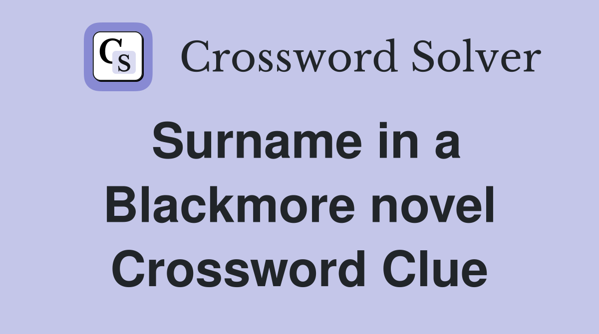 Surname in a Blackmore novel Crossword Clue