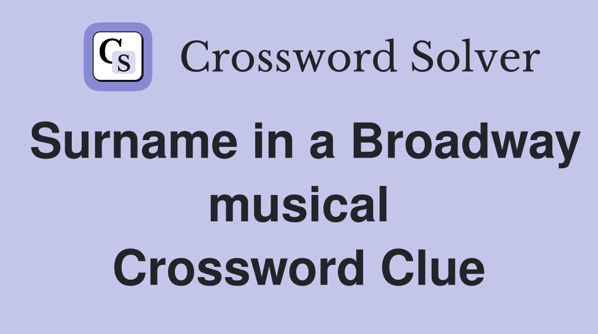 Surname in a Broadway musical Crossword Clue