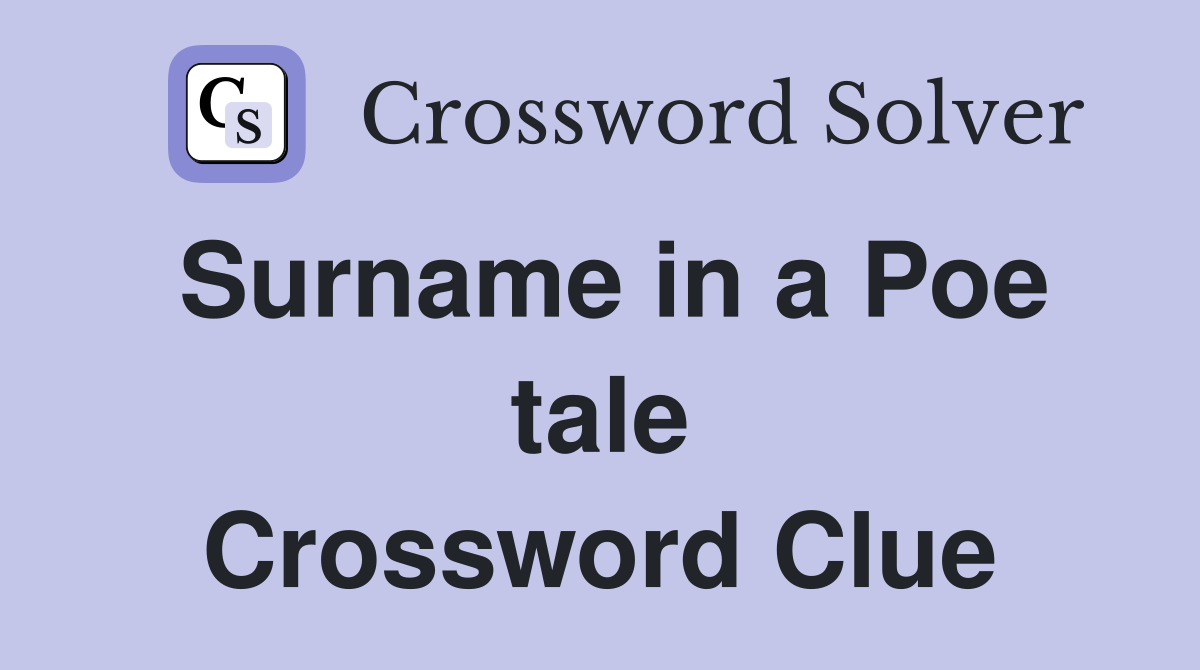Surname in a Poe tale Crossword Clue