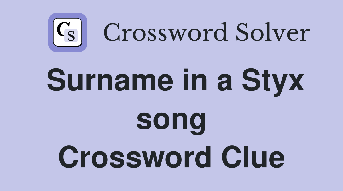 Surname in a Styx song Crossword Clue