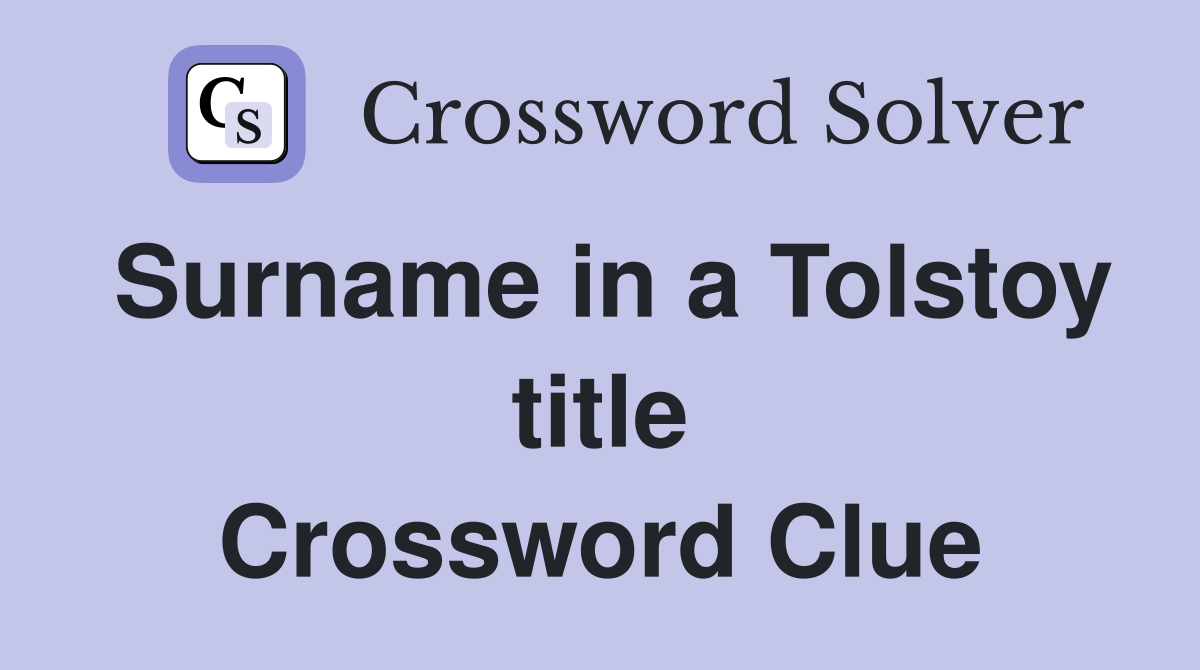 Surname in a Tolstoy title Crossword Clue