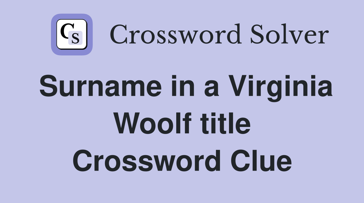 Surname in a Virginia Woolf title Crossword Clue