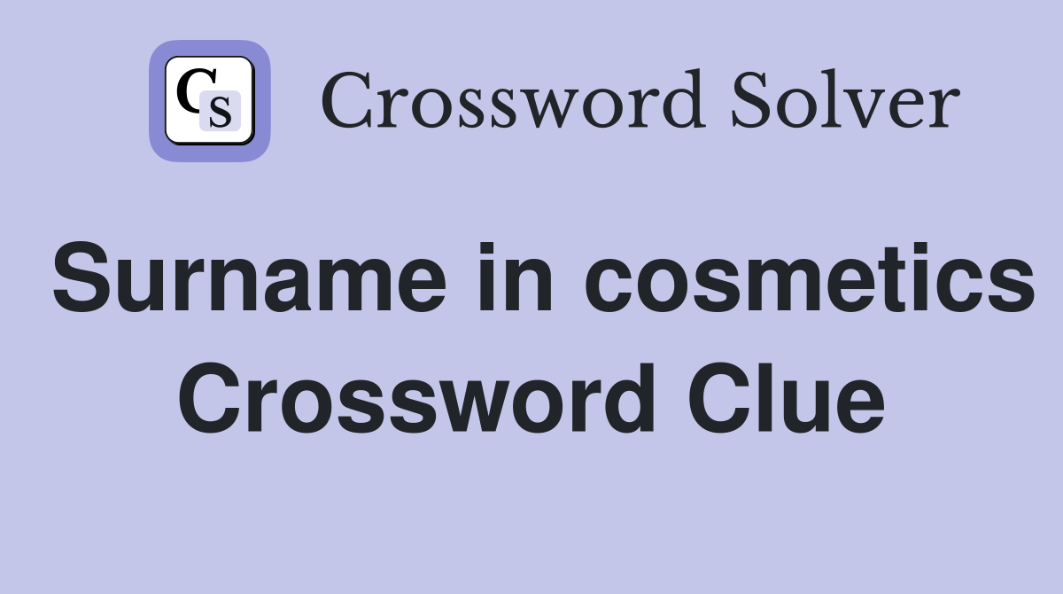 Surname in cosmetics Crossword Clue
