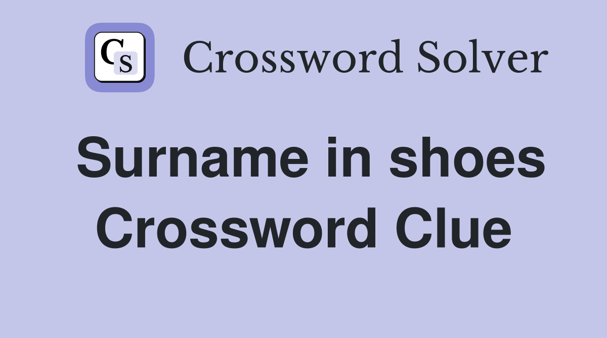 Surname in shoes Crossword Clue