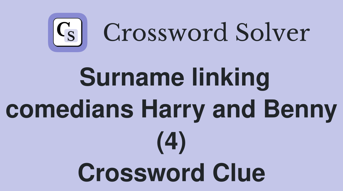 Surname linking comedians Harry and Benny (4) Crossword Clue
