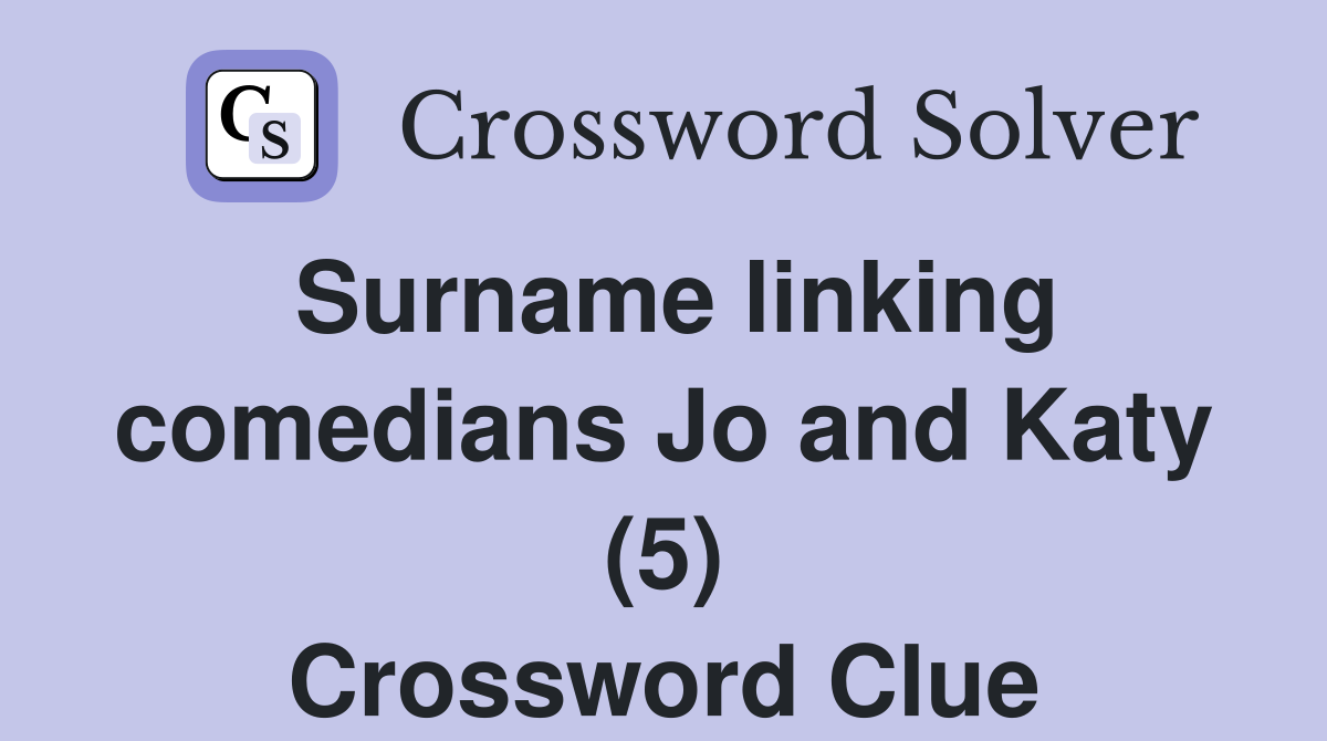 Surname linking comedians Jo and Katy (5) Crossword Clue
