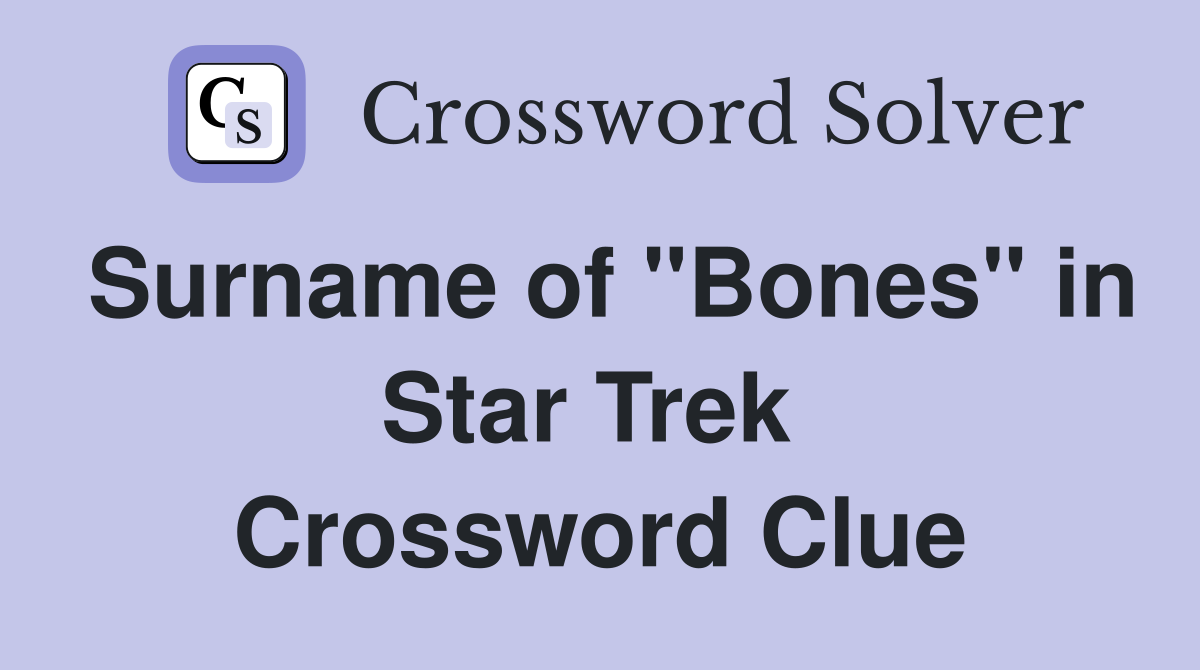 Surname of "Bones" in Star Trek  Crossword Clue