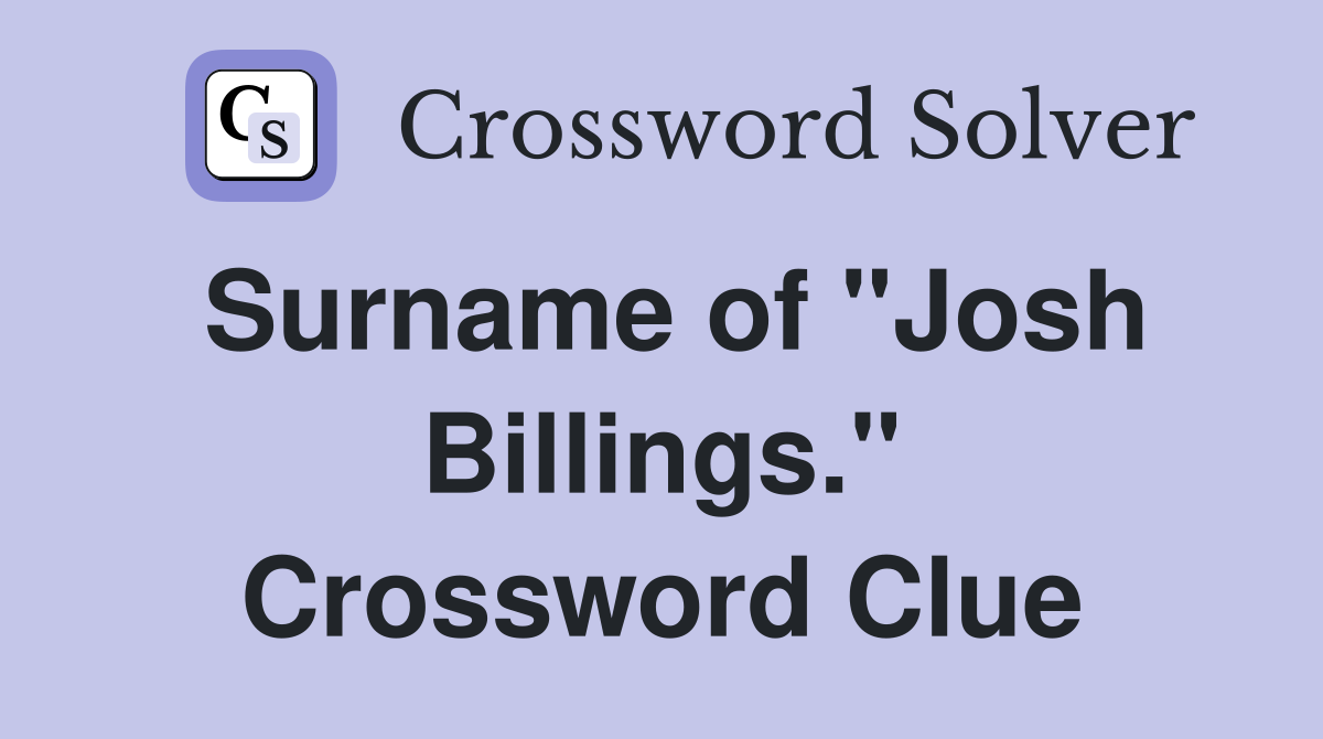 Surname of "Josh Billings." Crossword Clue