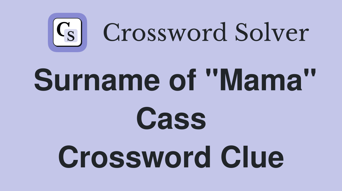 Surname of "Mama" Cass Crossword Clue