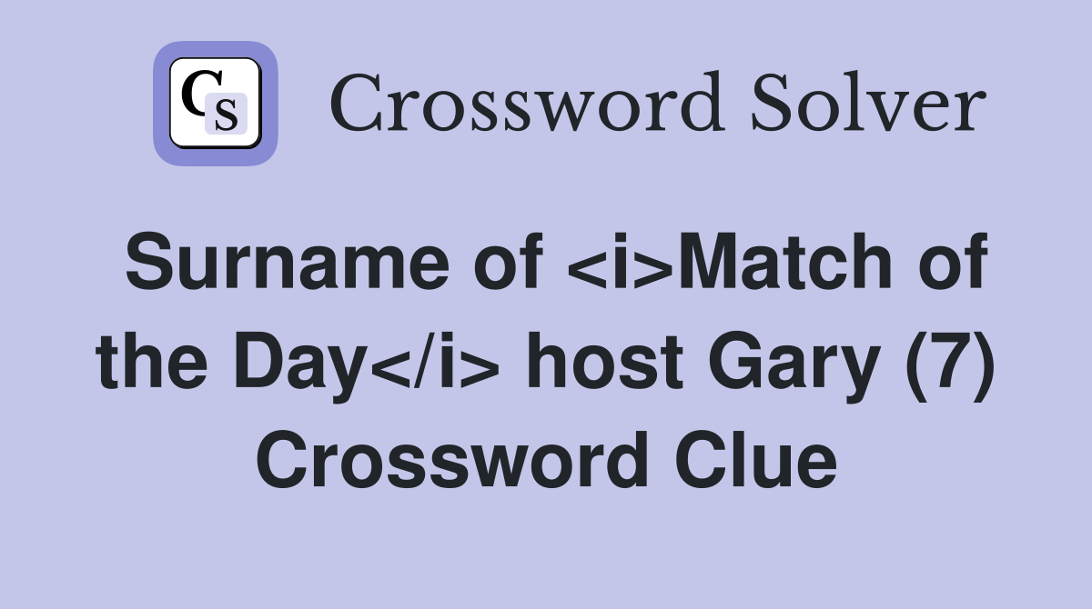 Surname of <i>Match of the Day</i> host Gary (7) Crossword Clue