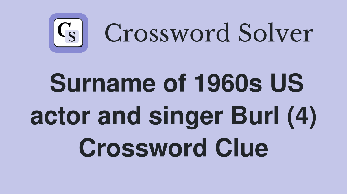 Surname of 1960s US actor and singer Burl (4) Crossword Clue