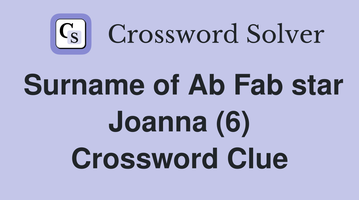 Surname of Ab Fab star Joanna (6) Crossword Clue
