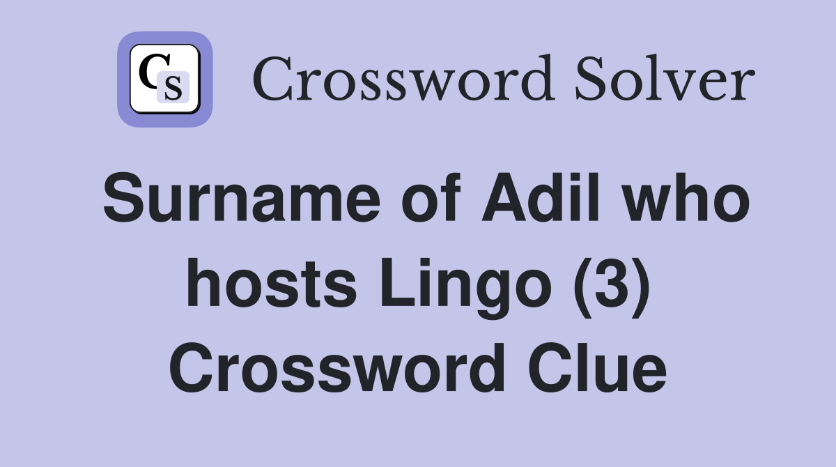 Surname of Adil who hosts Lingo (3) Crossword Clue