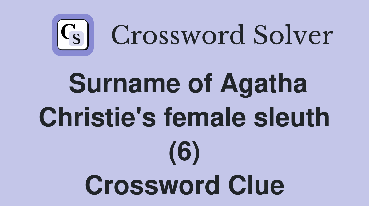 Surname of Agatha Christie's female sleuth (6) Crossword Clue