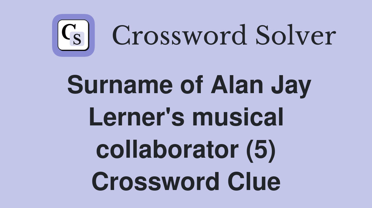 Surname of Alan Jay Lerner's musical collaborator (5) Crossword Clue