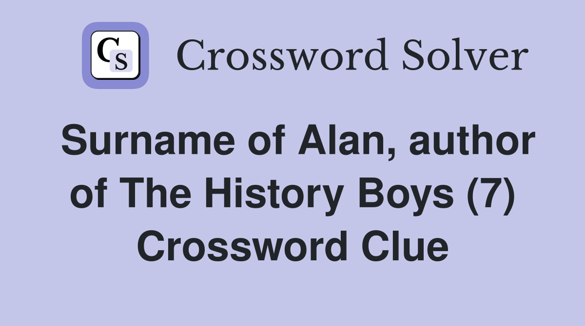 Surname of Alan, author of The History Boys (7) Crossword Clue