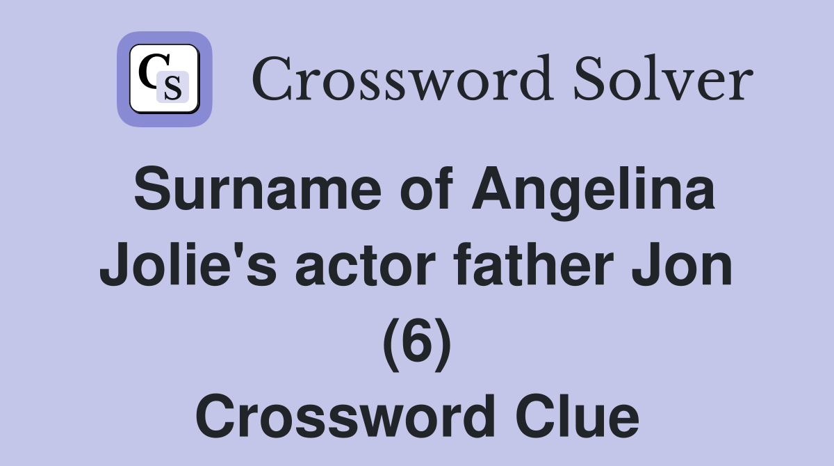 Surname of Angelina Jolie's actor father Jon (6) Crossword Clue