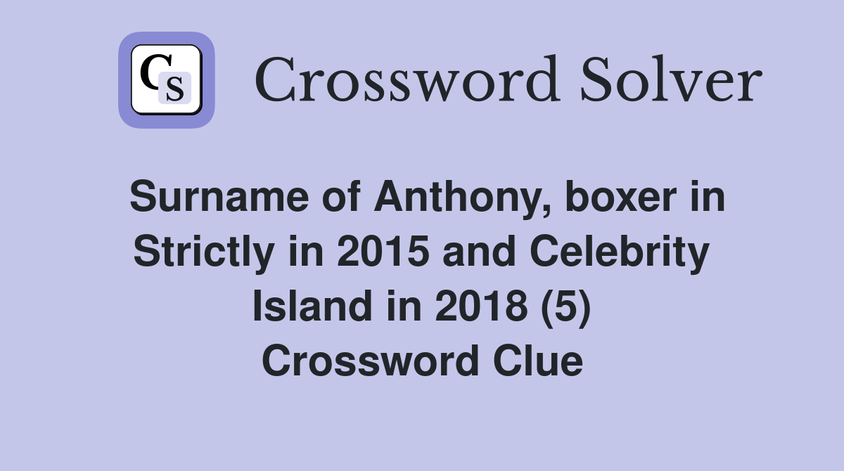 Surname of Anthony, boxer in Strictly in 2015 and Celebrity Island in 2018 (5) Crossword Clue
