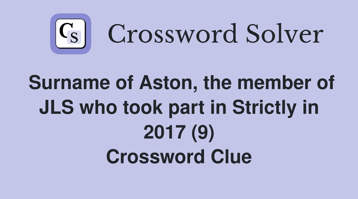 Surname of Aston, the member of JLS who took part in Strictly in 2017 (9) Crossword Clue