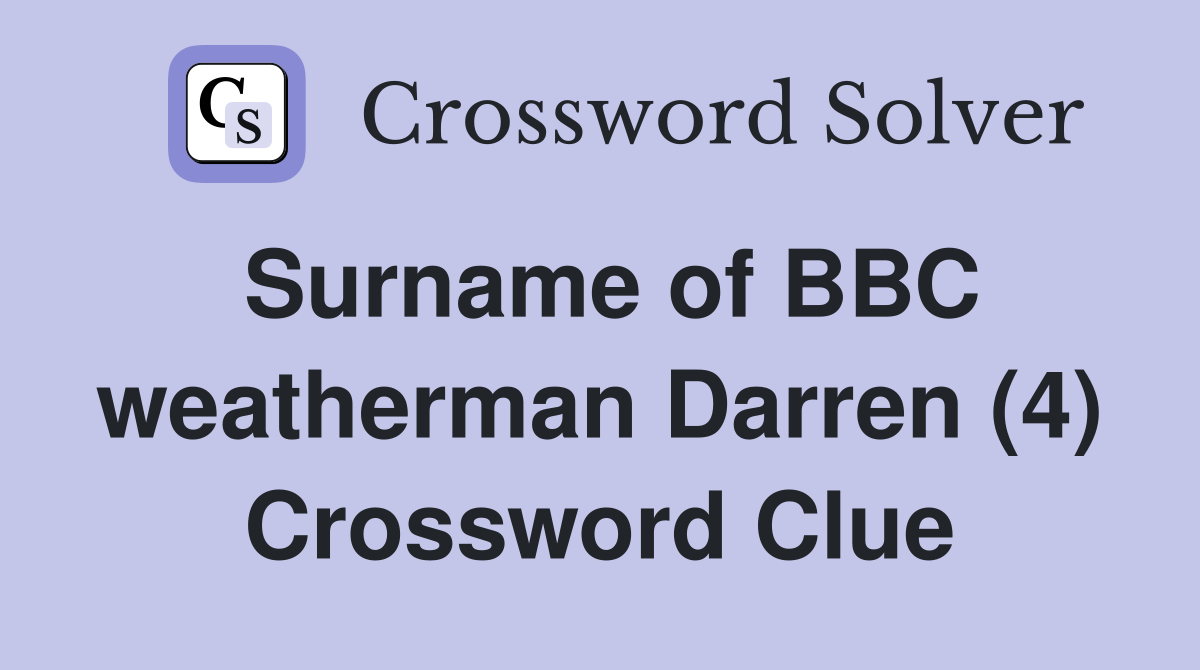 Surname of BBC weatherman Darren (4) Crossword Clue