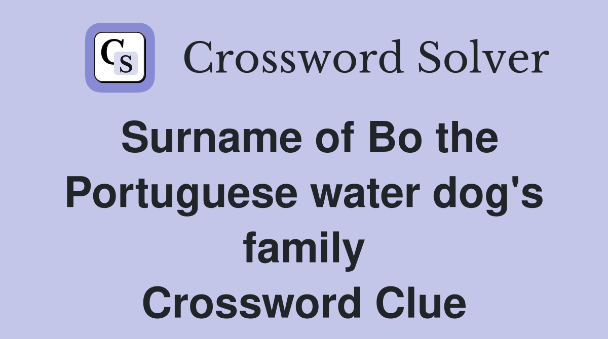 Surname of Bo the Portuguese water dog's family Crossword Clue