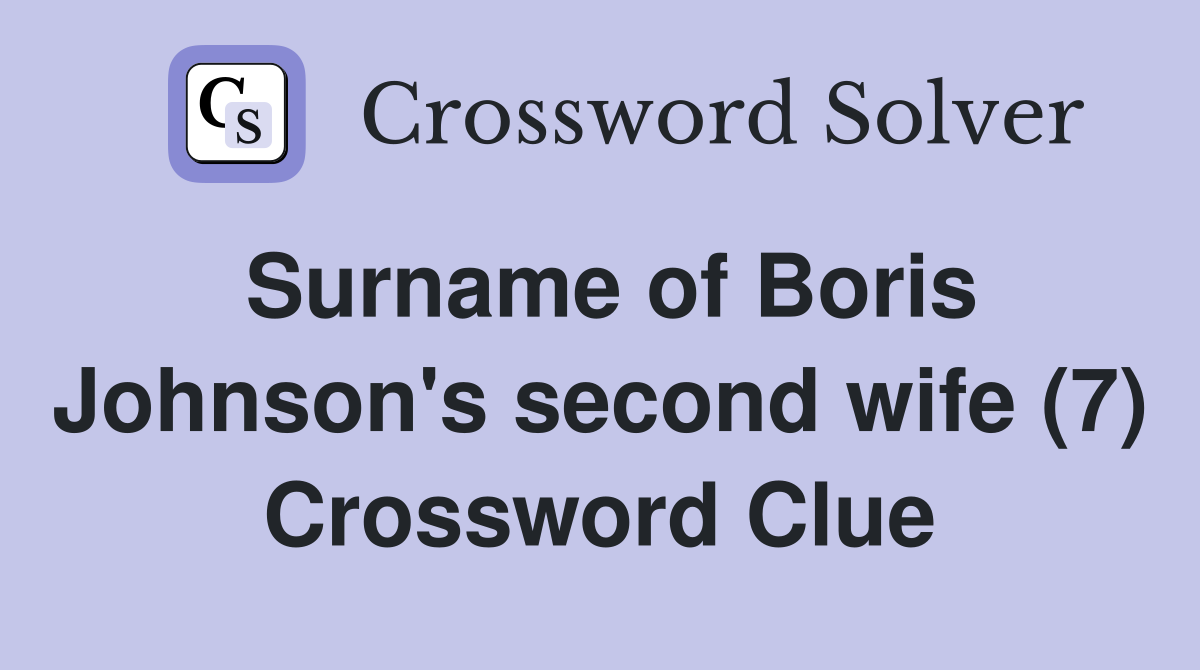 Surname of Boris Johnson's second wife (7) Crossword Clue