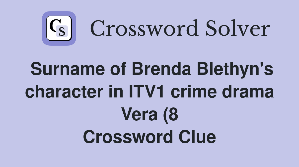 Surname of Brenda Blethyn #39 s character in ITV1 crime drama Vera (8 Surname of Brenda Blethyn #39 s character in ITV1 crime drama Vera (8
