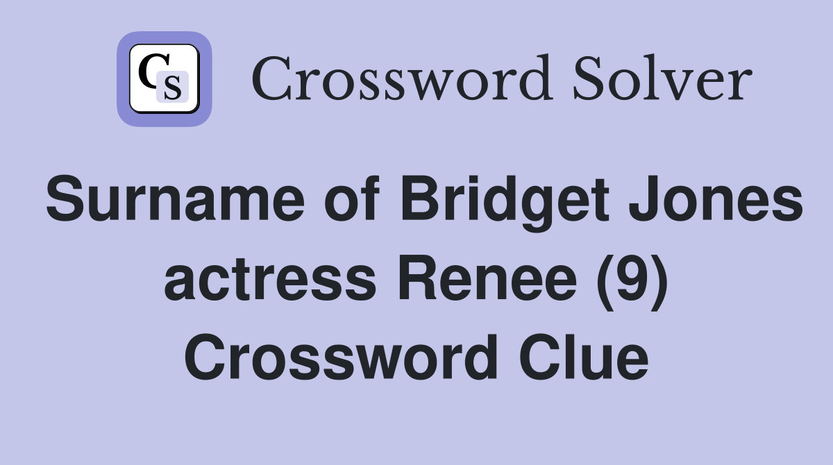 Surname of Bridget Jones actress Renee (9) Crossword Clue