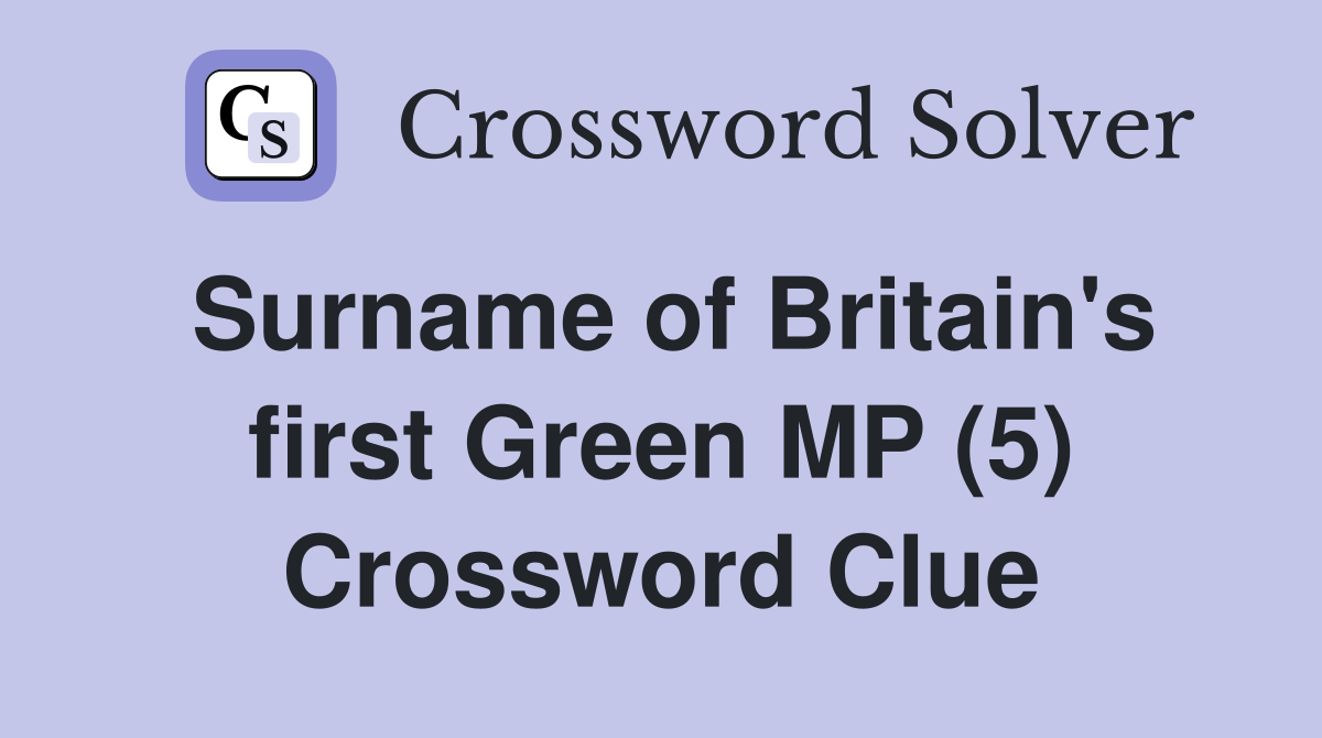 Surname of Britain's first Green MP (5) Crossword Clue