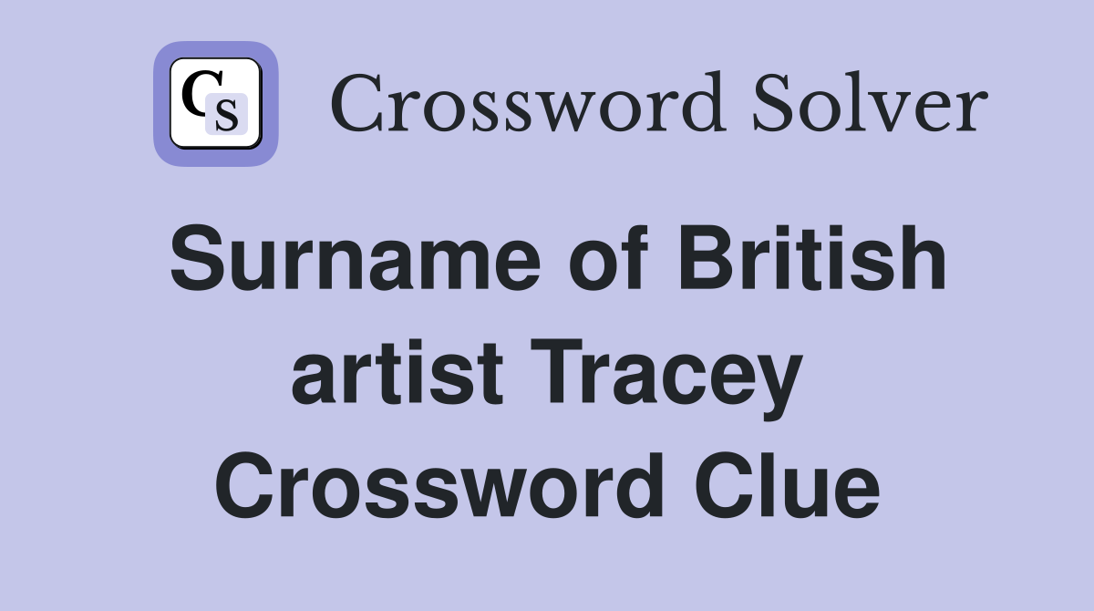 Surname of British artist Tracey Crossword Clue