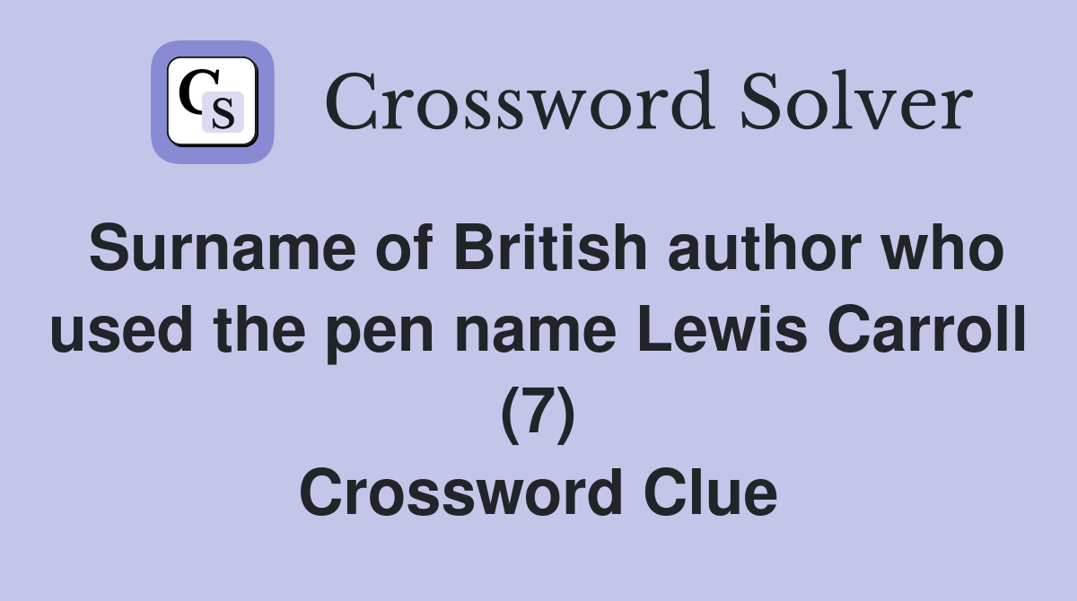 Surname of British author who used the pen name Lewis Carroll (7) Crossword Clue