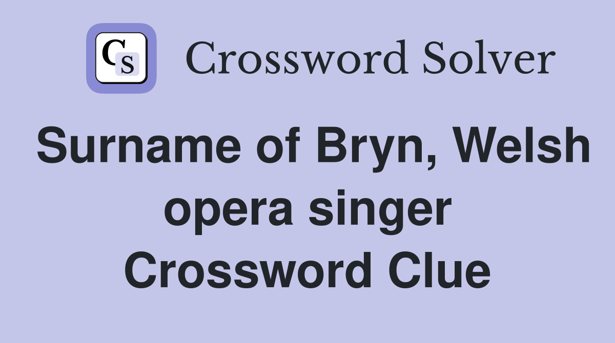 Surname of Bryn, Welsh opera singer Crossword Clue
