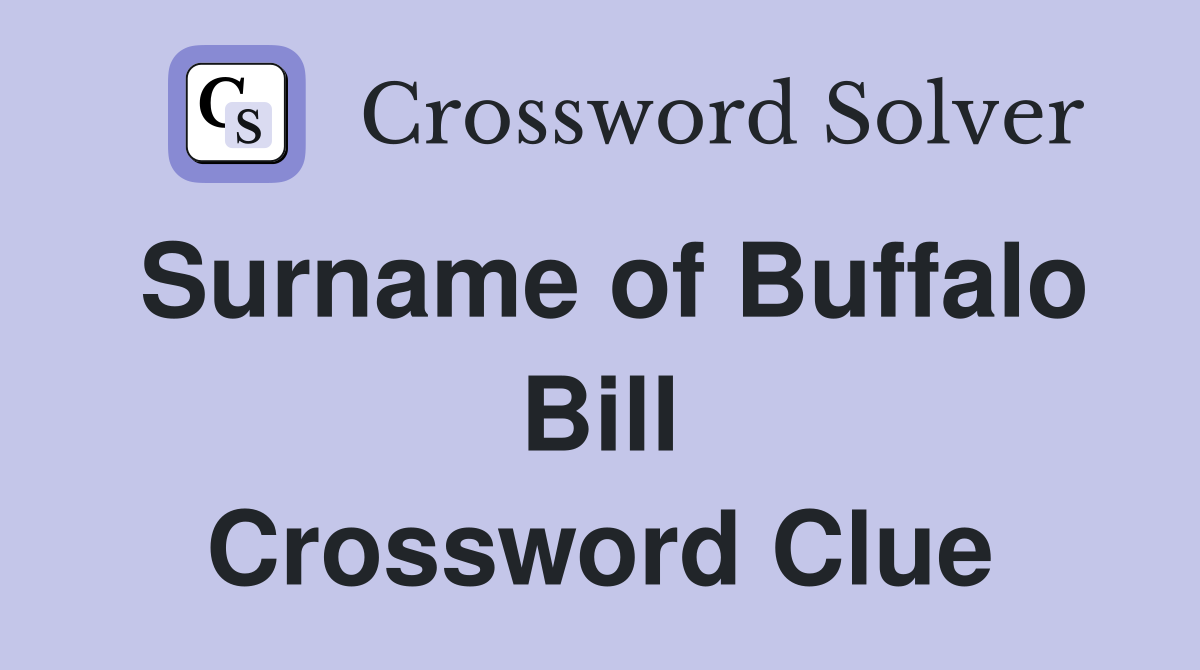 Surname of Buffalo Bill Crossword Clue