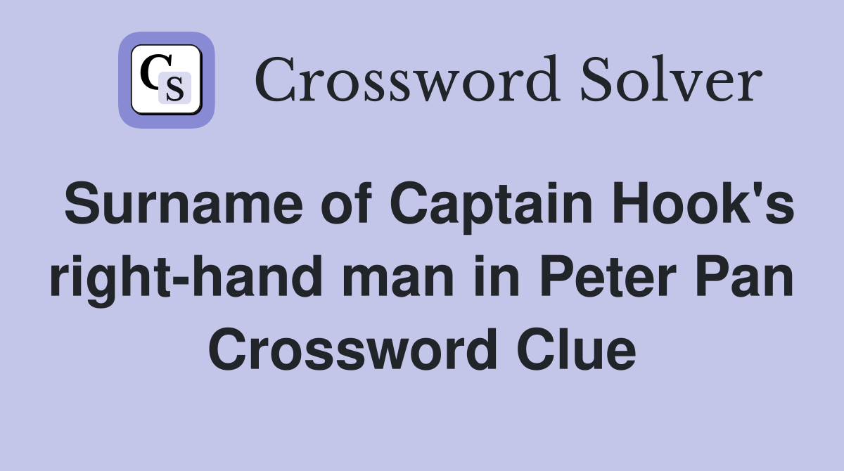 Surname of Captain Hook's right-hand man in Peter Pan Crossword Clue
