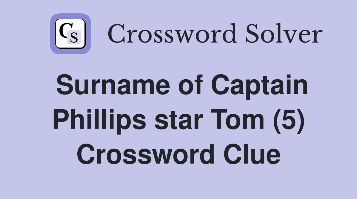 Surname of Captain Phillips star Tom (5) Crossword Clue