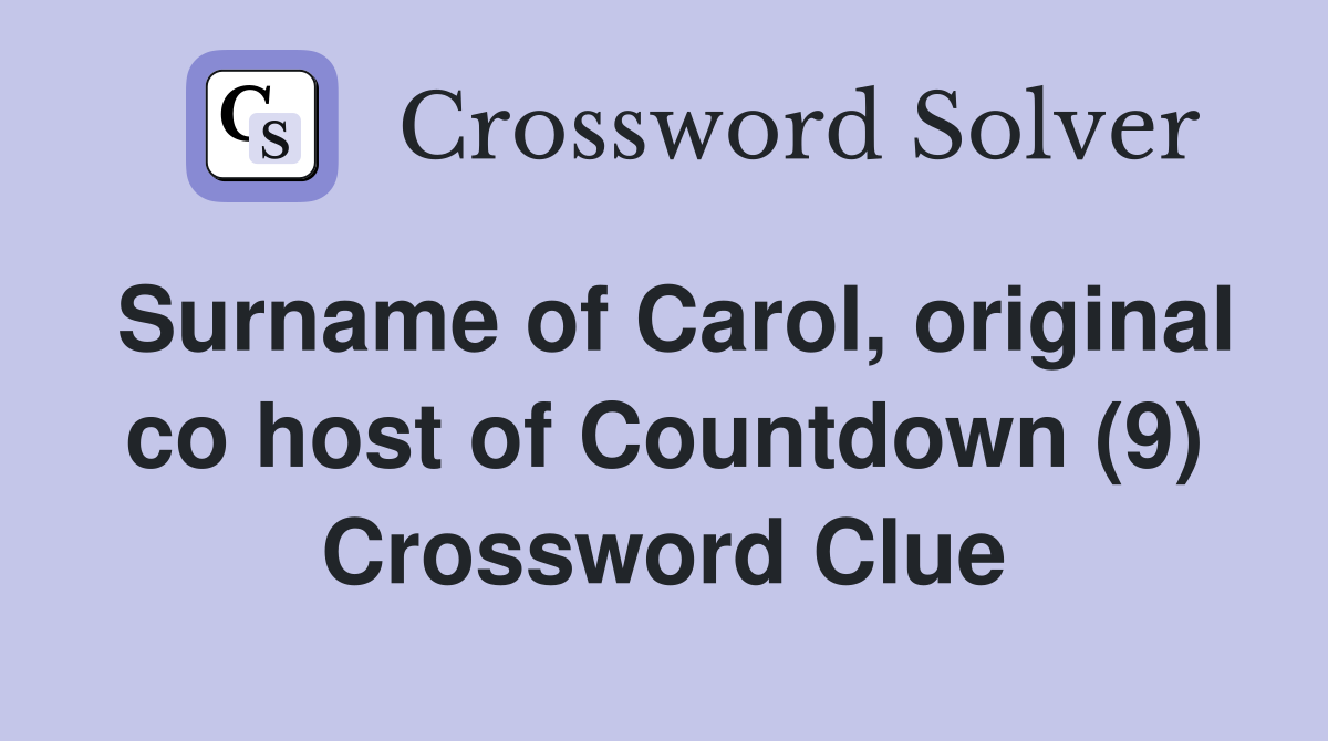 Surname of Carol, original co host of Countdown (9) Crossword Clue
