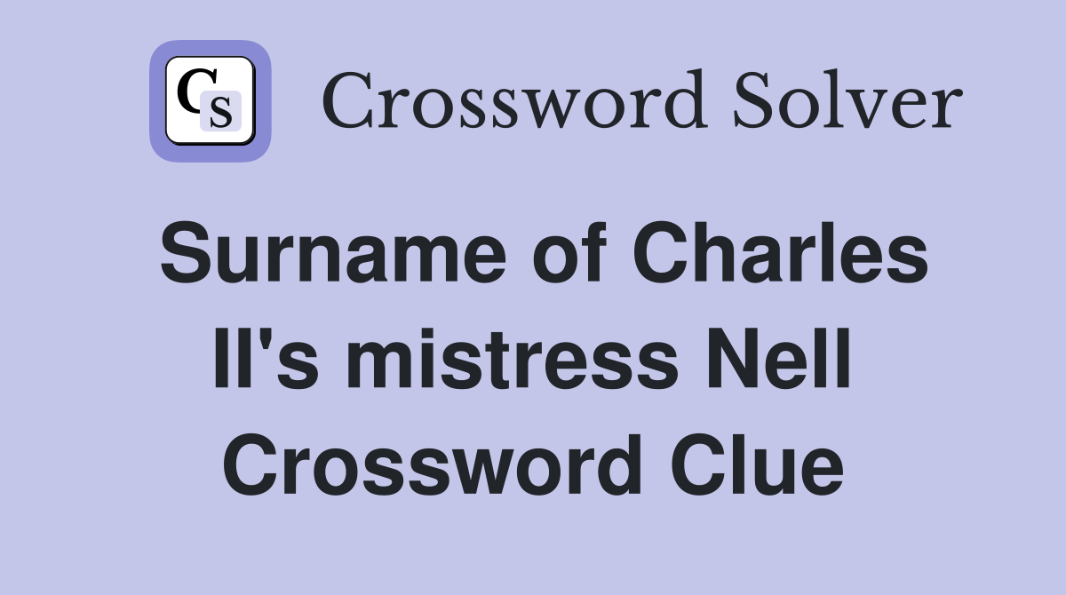 Surname of Charles II's mistress Nell Crossword Clue