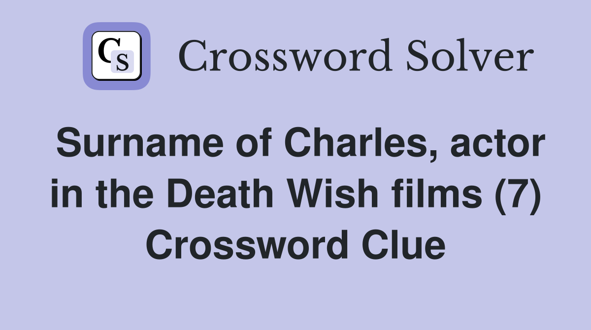 Surname of Charles, actor in the Death Wish films (7) Crossword Clue
